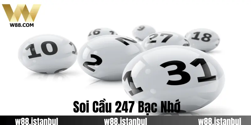 Soi Cầu 247 Bạc Nhớ: Công Thức Dự Đoán Lô Chuẩn Tại W88